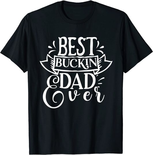 Best Buckin Papa Ever - Funny Deer Hunting Bucking T-Shirt