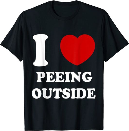 Funny I Love Peeing Outside T-Shirt