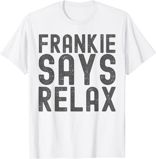 Frankie Says Relax funny 90s tee T-Shirt