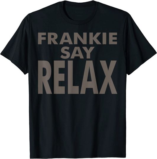 FRANKIE SAYs RELAXS T-Shirt