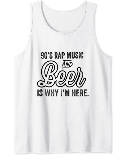 90's Rap Music and Beer Why I'm Here Vintage Retro Tank Top