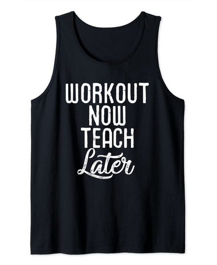 Gym Workout Now Teach Later Teacher Saying Men & Women Tank Top