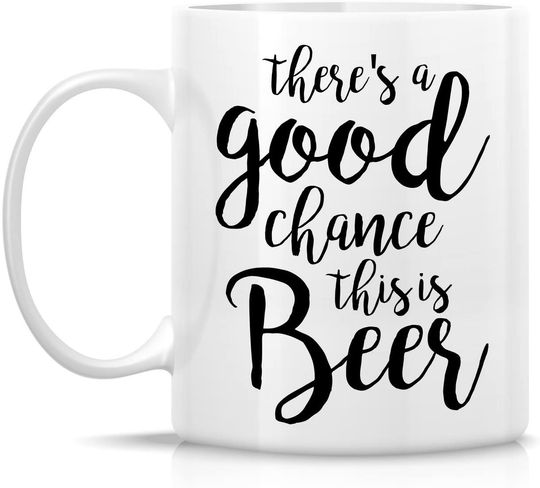 There's Good Chance This is Beer Ceramic Coffee Mugs