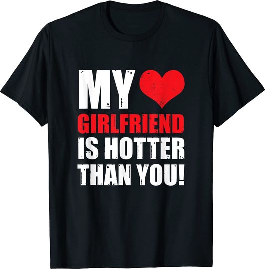 My Girlfriend Is Hotter Than You Funny Boyfriend Cute Couple T-Shirt
