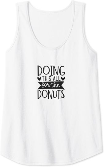 Doing This All For The Donuts Tank Top