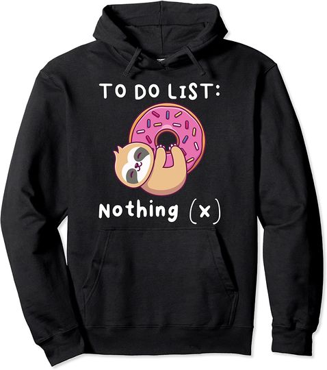 To Do List Nothing Donut Sloth Pullover Hoodie