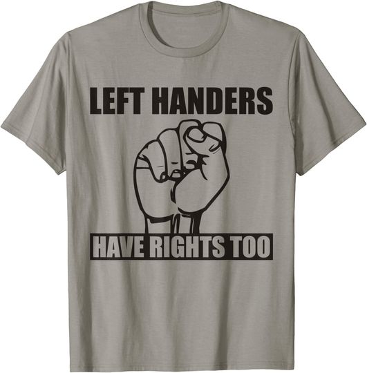Left Handers Have Rights Too Humor T-Shirt