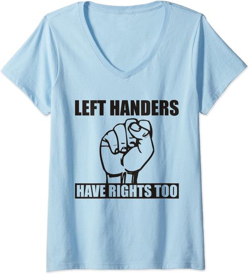 Left Handers Have Rights Too Humor Day V-Neck T-Shirt
