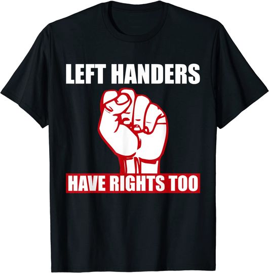 Have Rights Too Lefthanders Day Lefty T-Shirt