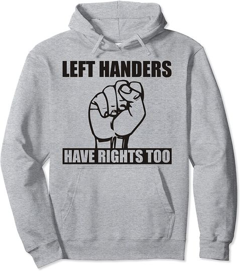 Have Rights Too Humor Lefthanders Day Pullover Hoodie