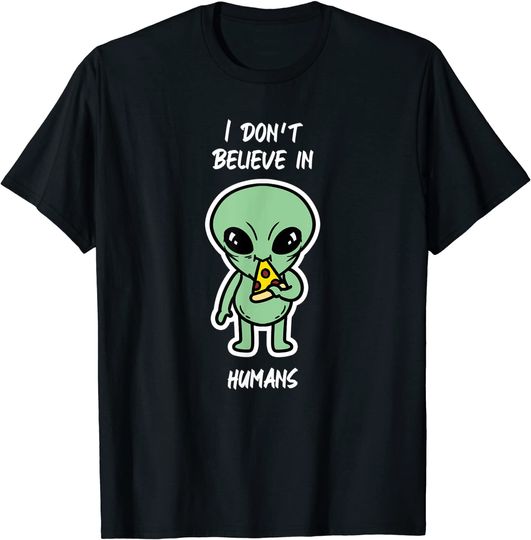 I Don't Believe In Human Alien Pizza Techno EDM Lover Gift T-Shirt