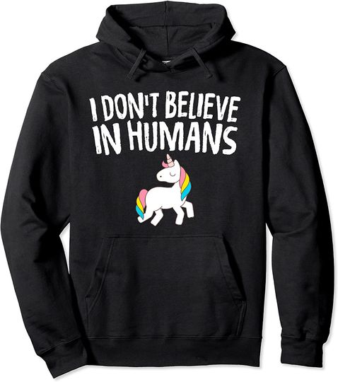 I Don't Believe In Humans Unicorn White Mythical Creature Pullover Hoodie