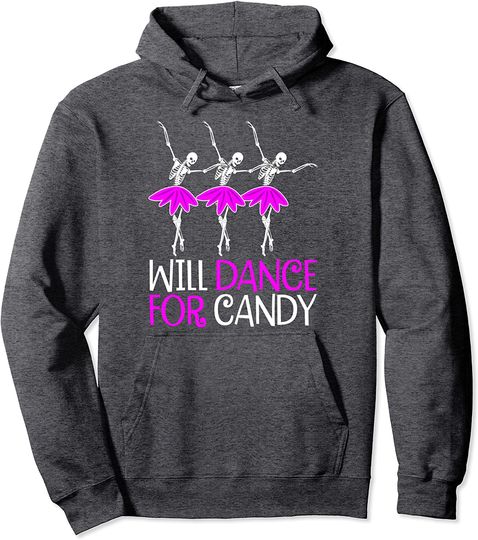 Will Dance For Candy - Funny Ballet Dancer Costume Gift Pullover Hoodie