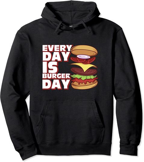 Every Day Is Burger Day Lover Pullover Hoodie