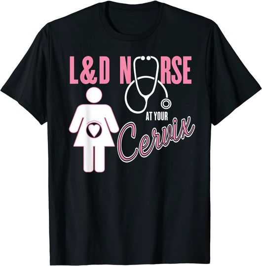 Labor & Delivery Nurse At Your Cervix Funny OB T Shirt