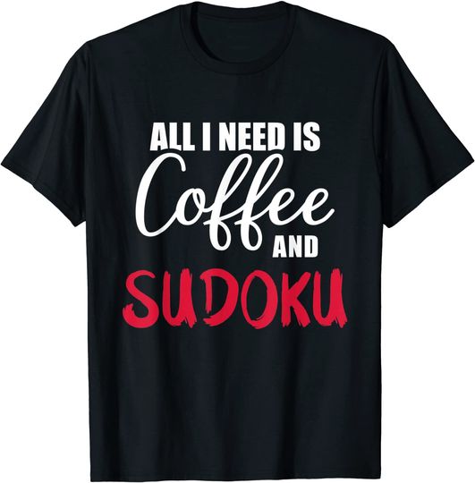 All I need Is Coffee And Sudoku T Shirt