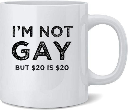 Im Not Gay But 20 is Offensive Ceramic Coffee Mug Tea Cup