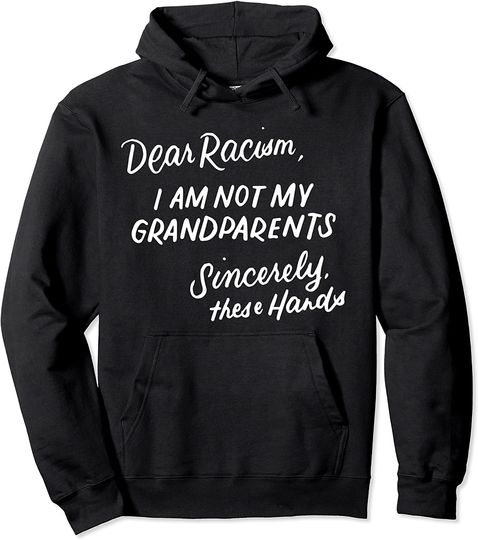 Dear Racism I Am Not My Grandparents Black History Month Pullover Hoodie