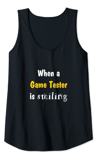 When a game tester is smiling a game developer is crying Tank Top