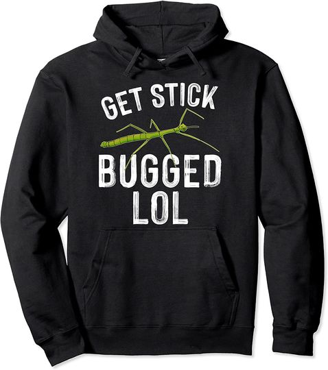Get Stick Insect Bugged LOL - Meme Saying Bug Gift Pullover Hoodie