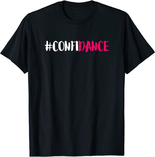 Confidance Dance shirt and Dance T Shirt
