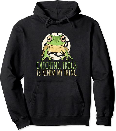 Catching Frogs Is Kinda My Thing Amphibian Pullover Hoodie