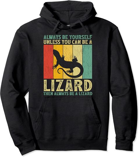 Always Be Yourself Unless You Can Be A Lizard Pullover Hoodie