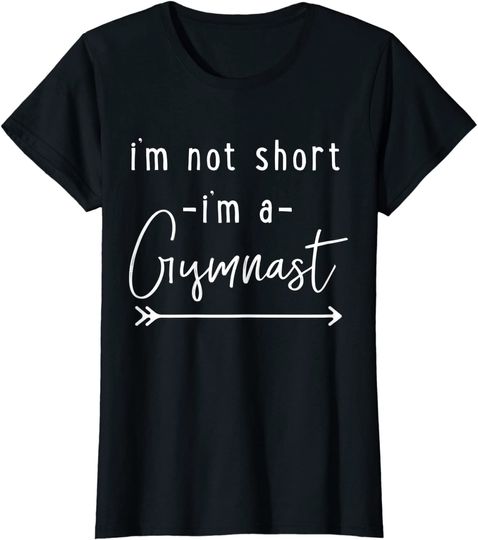 Gymnastics T Shirt 'I'm Not Short I'm A Gymnast'