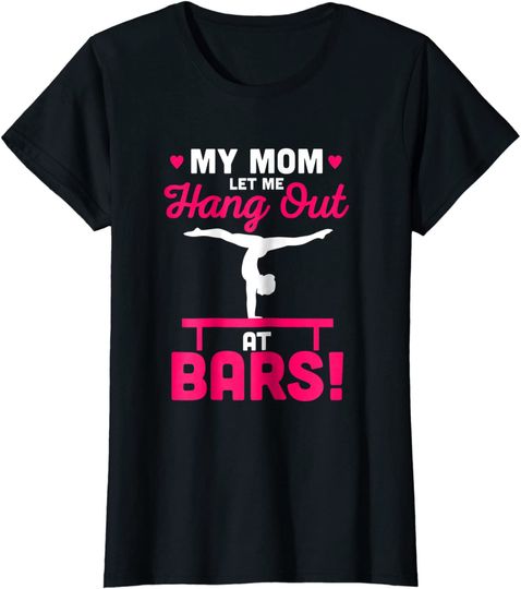 My Mom Let Me Hang Out At Bars Gymnastics T Shirt