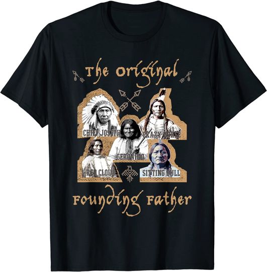 The Original Founding Fathers Native American historu T-Shirt