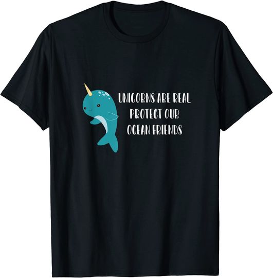 Unicorns are real protect our ocean friends narwhal T-Shirt
