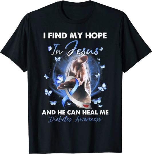 Diabetes Awareness I Find My Hope In Jesus He Can Heal Me T-Shirt