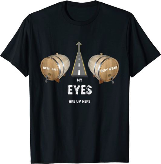 My eyes are up here T-Shirt