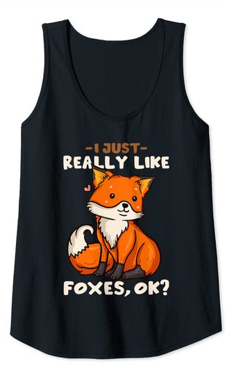 I Just Really Like Foxes, Ok? Tank Top