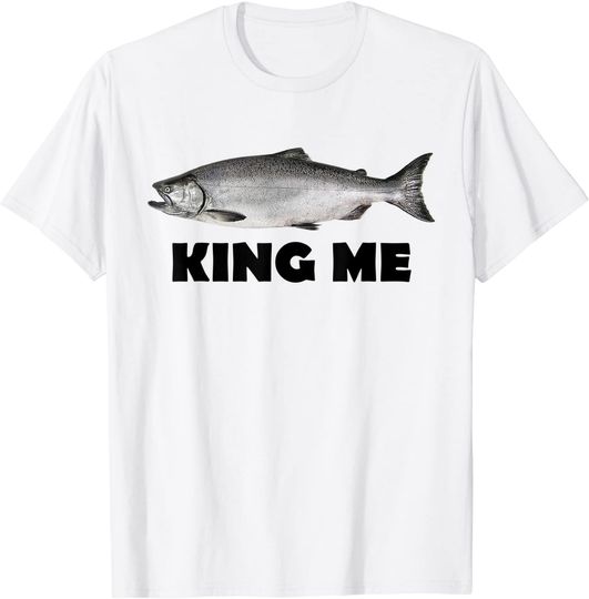King Me Salmon Fishing T-Shirt