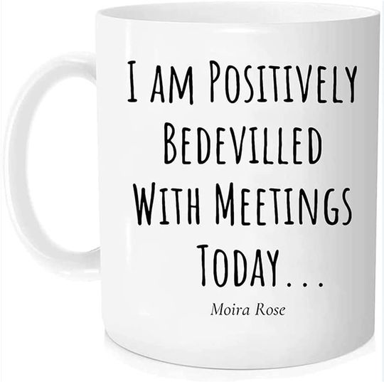 Coffee Mug Moira Rose Birthday Gifts I Am Positively Bedevilled With Meetings Today