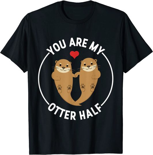 You Are My Otter Half T-Shirt