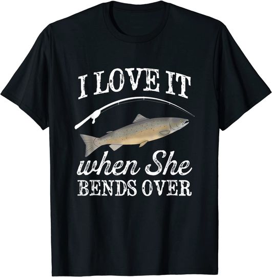 Pacific Salmon I Love It When She Bends Over Fishing Humor T-Shirt