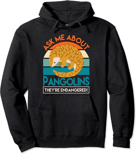 Save The Pangolins Ask Me About Pangolins Pullover Hoodie