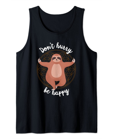 Funny Sloth Yoga Meditation Yogi Sayings Dont Hurry Be Happy Tank Top