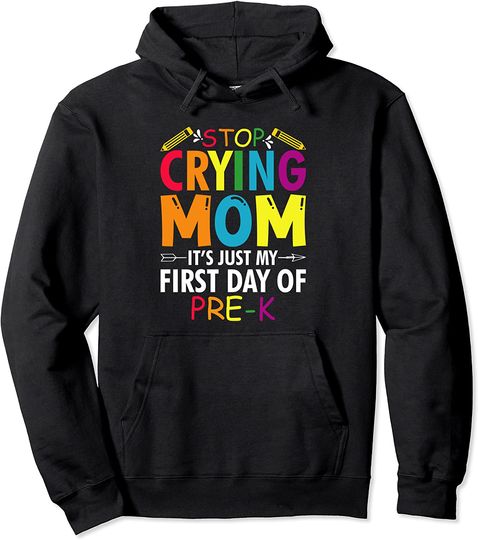 Stop Crying Mom It's Just My First Day Of Pre-K Sign Pullover Hoodie