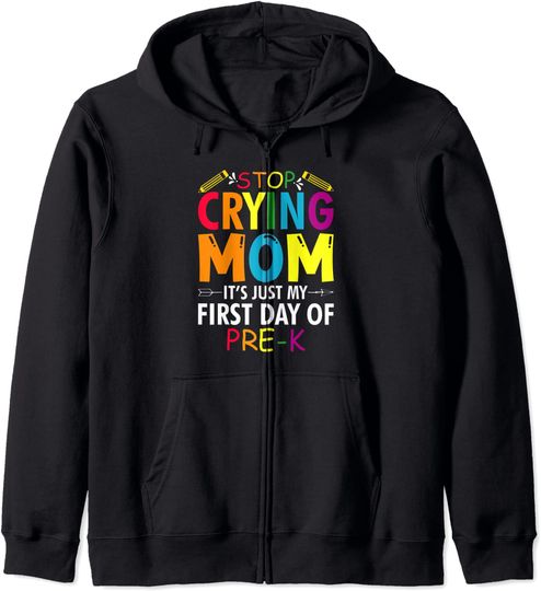 Stop Crying Mom It's Just My First Day Of Pre-K Sign Zip Hoodie