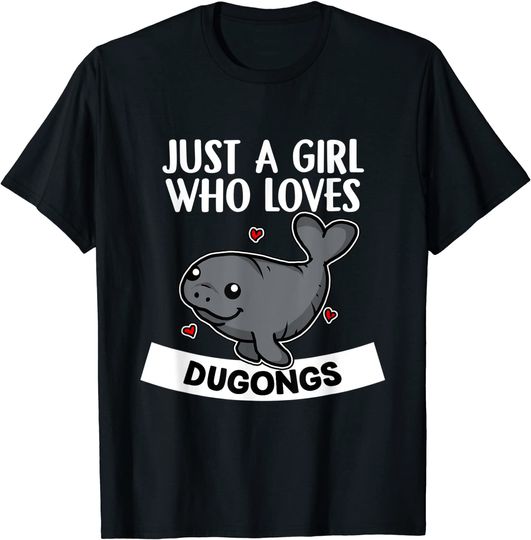 Just A Girl Who Loves Dugongs Cute Dugong Manatee Costume T Shirt