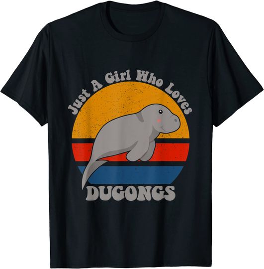 Just A Girl Who Loves Dugongs T Shirt