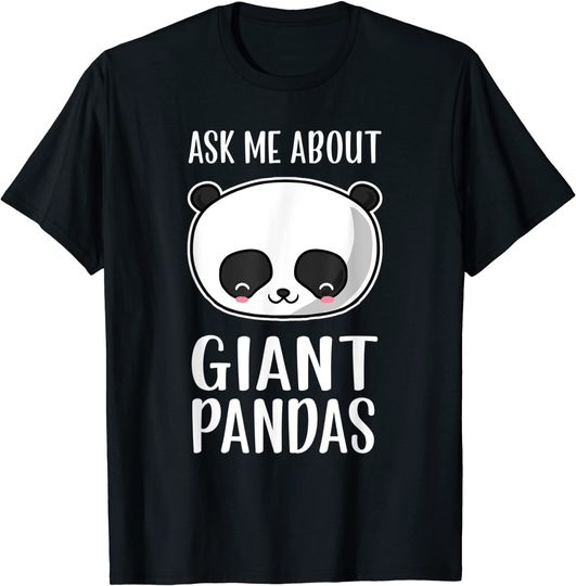 Ask Me About Giant Pandas T Shirt