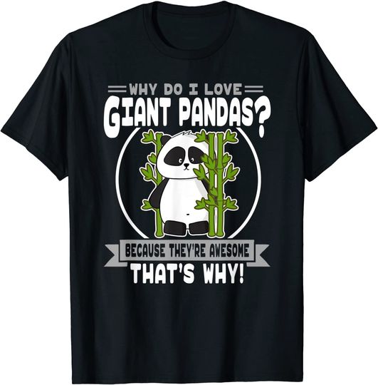 Why Do I Love Giant Pandas Awesome Giant Panda T Shirt