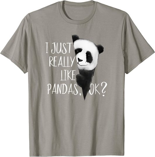 I Just Really Like Pandas, OK? Cute Bear I Love Panda T Shirt