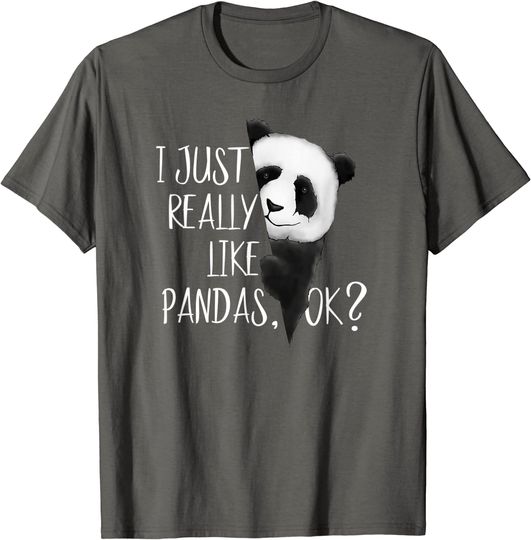 I Just Really Like Pandas, OK? T Shirt