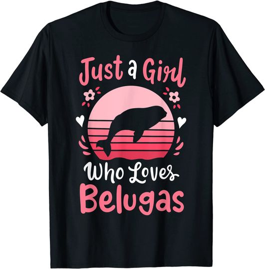 Just a Girl Who Loves Belugas T Shirt