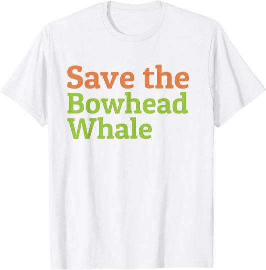 Save The Bowhead Whale T Shirt